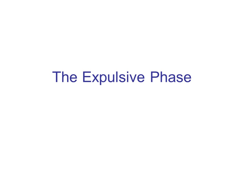 The Expulsive Phase